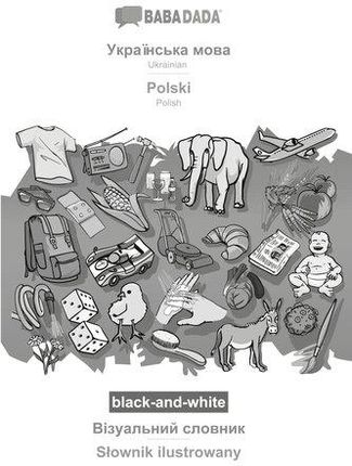 BABADADA black-and-white, Ukrainian  (in cyrillic script) - Polski, visual dictionary (in cyrillic script) - Slownik ilustrowany Babadada Gmbh