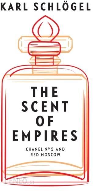 The Scent of Empires: Channel No. 5 and Red Moscow by Karl