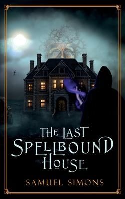 The Last Spellbound House  (Simons Samuel)