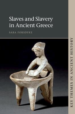 Slaves and Slavery in Ancient Greece (Forsdyke Sara)
