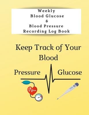 Weekly Blood Glucose & Blood Pressure Recording Log Book (Coleman Anna)