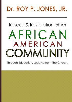 Rescue and Restoration of an African-American Community (Jones Jr. Dr Roy P.)