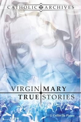 Virgin Mary True Stories (Collin De Plancy Jacques)