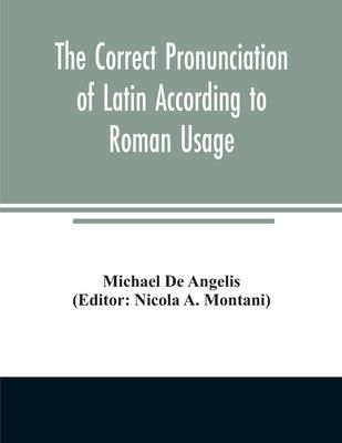The correct pronunciation of Latin according to Roman usage (De Angelis Michael)