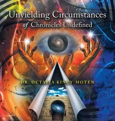 Unyielding Circumstances of Chronicles Undefined (Kincy-Moten Octavia)