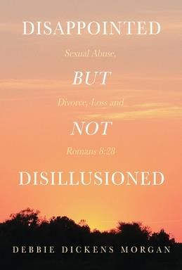 Disappointed But Not Disillusioned (Morgan Debbie Dickens)