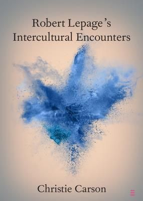Robert Lepage's Intercultural Encounters (Carson Christie)