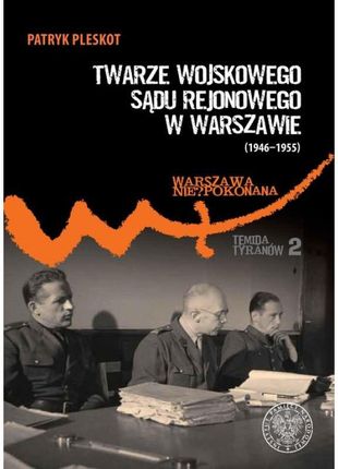 Twarze Wojskowego Sądu Rejonowego w Warszawie (1946-1955)