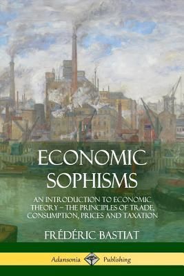 Economic Sophisms (Bastiat Frdric)