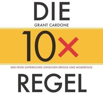 Die 10x-Regel - Das Hörbuch: Der feine Unterschied zwischen Erfolg und Misserfolg Cardone Grant