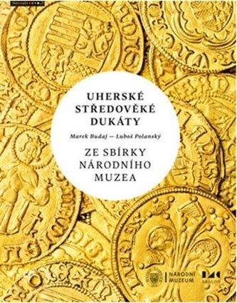 Uherské středověké dukáty ze sbírky Národního muzea Luboš Polanský