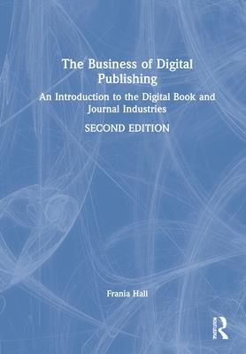 The Business of Digital Publishing (Hall Frania)