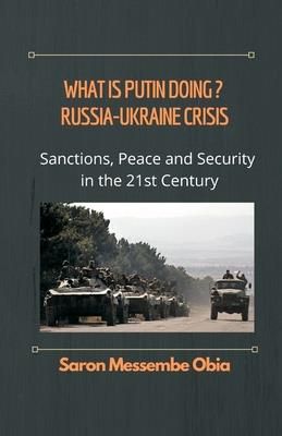 What is Putin Doing? Russia - Ukraine Crisis (Obia Saron Messembe)