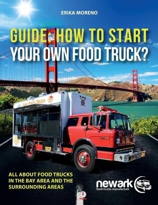 Guide How To Start Your Own Food Truck (Moreno Erika)