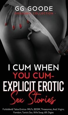 I Cum When You Cum - Explicit Erotic Sex Stories (Goode G. G.)