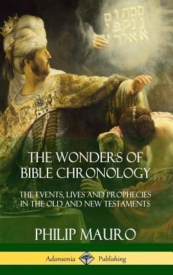 The Wonders of Bible Chronology (Mauro Philip)