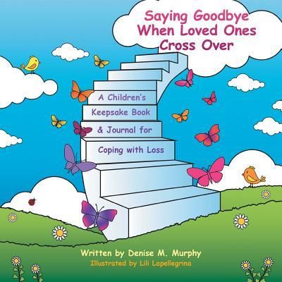 Saying Goodbye When Loved Ones Cross Over (Murphy Denise M.)