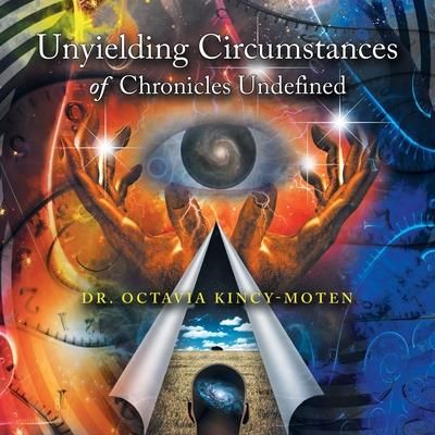 Unyielding Circumstances of Chronicles Undefined (Kincy-Moten Octavia)