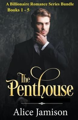 A Billionaire Romance Series Bundle Books 1 - 5 The Penthouse (Jamison Alice)