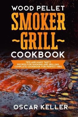 Wood Pellet Smoker Grill Cookbook (Keller Oscar)