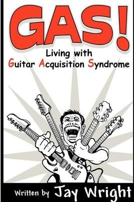 GAS - Living With Guitar Acquisition Syndrome (Wright Jay)