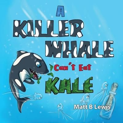 A Killer Whale can't eat Kale (Lewis Matt B.)