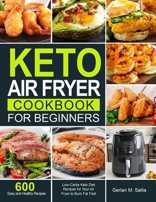 Keto Air Fryer Cookbook for Beginners (Sallis Gerlan M.)