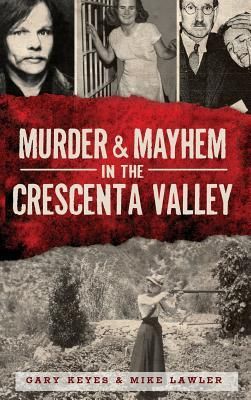 Murder & Mayhem in the Crescenta Valley (Keyes Gary)