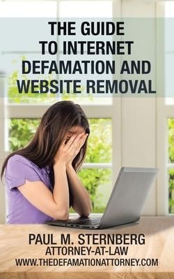 The Guide to Internet Defamation and Website Removal (Sternberg Paul M.)