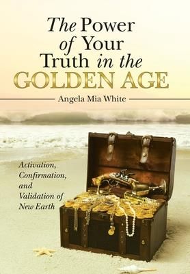 The Power of Your Truth in the Golden Age (Angela Mia White)