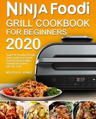 Ninja Foodi Grill Cookbook for Beginners 2020 (Jones Melissa K.)