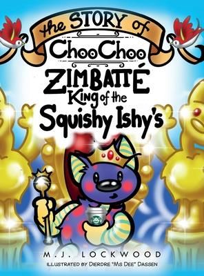 The Story of Choo Choo Zimbatte King of Squishy Ishy's (Lockwood M. J.)