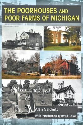 The Poorhouses and Poor Farms of Michigan (Blaine David)