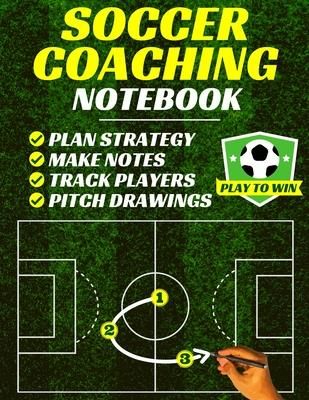Soccer Coaching Notebook (Playtowin Press)