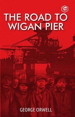 The Road To Wigan Pier (Orwell George)