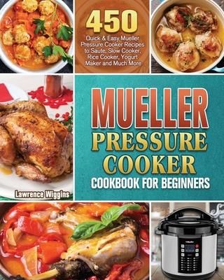 Mueller Pressure Cooker Cookbook for Beginners (Wiggins Lawrence)
