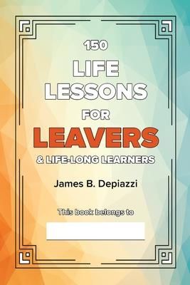 150 Life Lessons for Leavers (Depiazzi James B.)