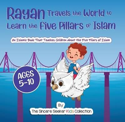 Rayan's Adventure Learning the Five Pillars of Islam (The Sincere Seeker)
