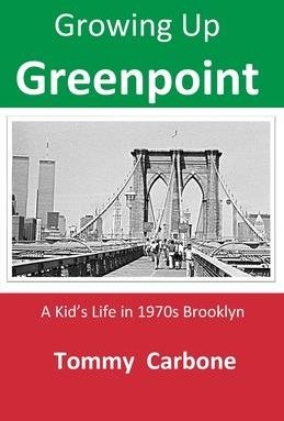 Growing up Greenpoint - A Kid's Life in 1970s Brooklyn (Carbone Tommy)