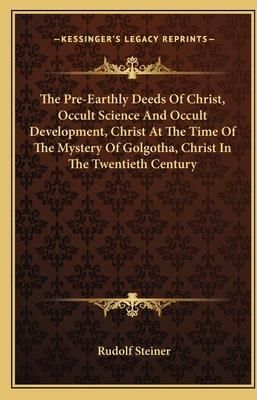 The Pre-Earthly Deeds of Christ, Occult Science and Occult Development, Christ at the Time of the Mystery of Golgotha, Christ in the Twentieth Century