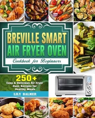 Breville Smart Air Fryer Oven Cookbook for Beginners (Balmer Lily)