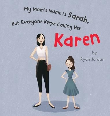 My Mom's Name is Sarah, But Everyone Keeps Calling Her Karen (Jordan Ryan)