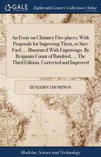 An Essay On Chimney Fire Places With Proposals For Improving Them To Save Fuel Illustrated With