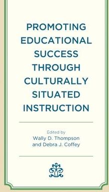 Promoting Educational Success through Culturally Situated Instruction (Thompson Wally D.)