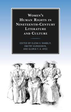 Women's Human Rights in Nineteenth-Century Literature and Culture (Shabliy Elena V.)