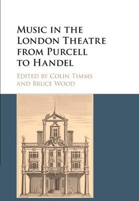 Music in the London Theatre from Purcell to Handel (Timms Colin)