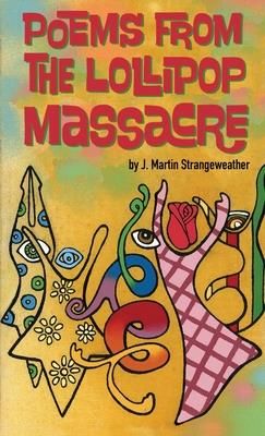 Poems from the Lollipop Massacre (Strangeweather J. Martin)