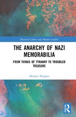 The Anarchy of Nazi Memorabilia (Hughes Michael)