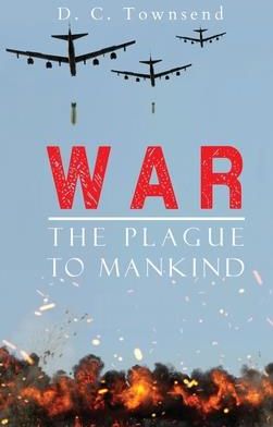 WAR The Plague To Mankind (Townsend D. C.)