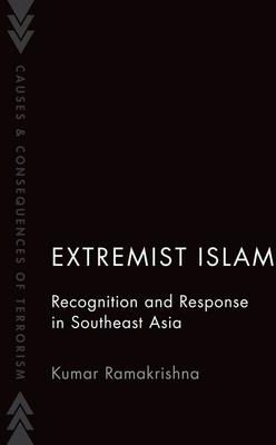 Extremist Islam (Ramakrishna Kumar (Associate Professor Associate Professor S. Rajaratnam School of International Studies Nanyang Technological Univer
